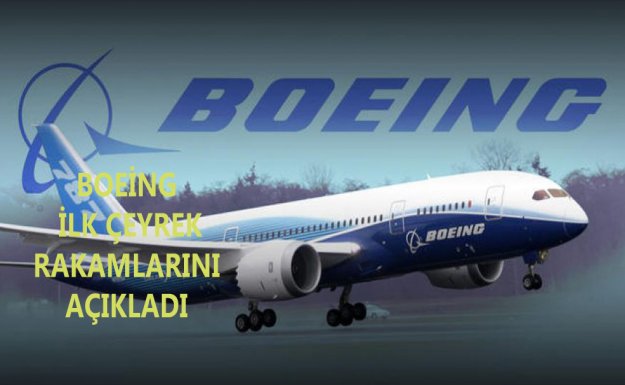 Boeing İlk Çeyrek Rakamlarını Açıkladı 