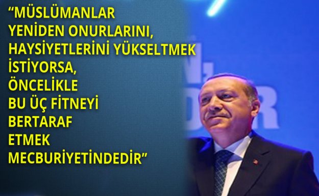 Erdoğan Üç Fitneye Dikkat Çekti