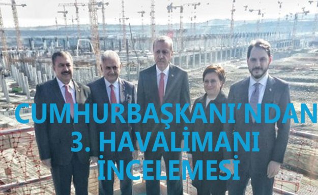 Cumhurbaşkanı Erdoğan 3. Havalimanı İnşaatında İncelemelerde Bulundu