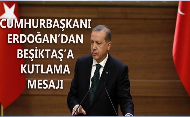 Cumhurbaşkanı Erdoğan, Beşiktaş'ı ve Taraftarlarını Kutladı