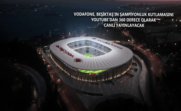 Türkiye'nin İlk 360 Derece Canlı Yayını Vodafone Arena'dan Yapılacak
